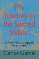 My Journey to the Sacred Valley:: A Marine’s struggle to save himself B0BFV2158C Book Cover