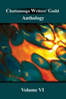 Chattanooga Writers' Guild Anthology: Volume VI 0578269384 Book Cover