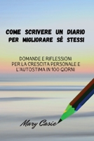 Come Scrivere Un Diario Per Migliorare Sé Stessi: Domande E Riflessioni Per La Crescita Personale E L 'a Utostima in 100 Giorni 1802946314 Book Cover