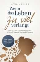 Wenn das Leben zu viel verlangt: Wie du aus Erschöpfung und Burnout zurück ins Leben findest. Für dich, weil du nie aufgibst! 3949926836 Book Cover