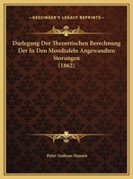 Darlegung Der Theoretischen Berechnung Der In Den Mondtafeln Angewandten Storungen (1862) 1144291267 Book Cover