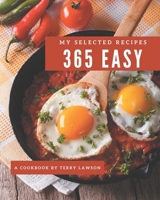 My 365 Selected Easy Recipes: An Easy Cookbook to Fall In Love With B08GFX5K6G Book Cover