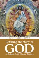 Retelling the Story of God: An Apologetic for the Christian Worldview 151273439X Book Cover