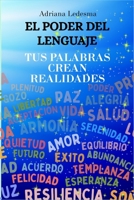 EL PODER DEL LENGUAJE: TUS PALABRAS CREAN REALIDADES (Spanish Edition) B0F8R7XGD3 Book Cover