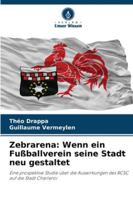 Zebrarena: Wenn ein Fußballverein seine Stadt neu gestaltet (German Edition) 6208063574 Book Cover