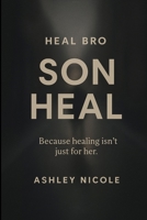 Heal Bro: Son Heal B0FHDY519B Book Cover