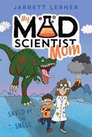 Saved by the Smell (1) (My Mad Scientist Mom) 1665942983 Book Cover