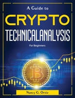 A Guide to Crypto Technical Analysis: For Beginners 180438044X Book Cover