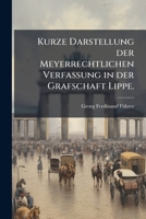 Kurze Darstellung der Meyerrechtlichen Verfassung in der Grafschaft Lippe. 1270918311 Book Cover