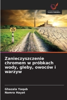 Zanieczyszczenie chromem w próbkach wody, gleby, owoców i warzyw (Polish Edition) 620906101X Book Cover