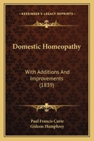 Domestic Homeopathy: With Additions And Improvements 1164623621 Book Cover