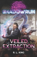 Shadowrun : Veiled Extraction 194733512X Book Cover