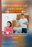 WHY IS MOTHER-IN-LAW ALWAYS ANGRY?: THE INSECURITY OF YOUR SPOUSE’S PARENT B0BDT7CPST Book Cover