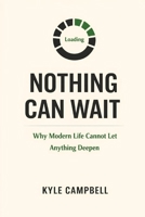 Nothing Can Wait: Why Modern Life Cannot Let Anything Deepen B0GZQJC8S4 Book Cover
