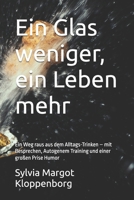 Ein Glas weniger, ein Leben mehr: Ein Weg raus aus dem Alltags-Trinken – mit Besprechen, Autogenem Training und einer großen Prise Humor (German Edition) B0FR4LDVNH Book Cover