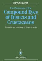 The Physiology of the Compound Eyes of Insects and Crustaceans: A Study 364283597X Book Cover
