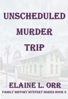 Unscheduled Murder Trip: Family History Mystery Series Book 2 1948070723 Book Cover