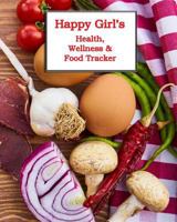 Happy Girl's Health, Wellness & Food Tracker: Full-Color and Fun Way to Record Your Fitness and Health! 179448681X Book Cover