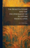 The Rosetta Stone and the Decipherment of Egyptian Hieroglyphs 1025959582 Book Cover