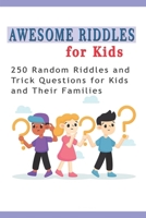 Awesome Riddles for Kids: 250 Random Riddles and Trick Questions for Kids and Their Families B08YQFVVR1 Book Cover
