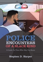 Police Encounters of a Black Kind: A Guide for Those Who May Not Know B0BVD1GBQ7 Book Cover