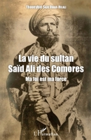 La vie du sultan Saïd Ali des Comores: Ma foi est ma force (French Edition) 2343141312 Book Cover