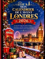 MON CALENDRIER DE L' AVENT LONDRES 2026: 25 jours de magie de Noël à Londres — Anecdotes, activités, histoires, traditions et aventures festives pour tous les âges (French Edition) B0HJ433Z9F Book Cover