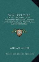 Vox Ecclesiae: Or The Doctrine Of The Protestant Episcopal Church On Episcopacy And Apostolical Succession 1165814560 Book Cover