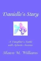 Danielle's Story: A Daughter's Battle with Aplastic Anemia 142591988X Book Cover
