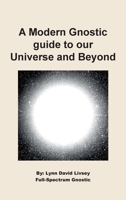 A Modern Gnostic guide to our Universe and Beyond B0GY1HR73T Book Cover