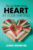 You've Gotta Have HEART...in Your Writing 1601742401 Book Cover