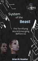 System of the Beast: The Terrifying World Emerging Before Us B09LB3K6C8 Book Cover