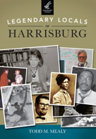 Legendary Locals of Harrisburg, Pennsylvania 1467101540 Book Cover