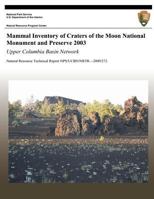 Mammal Inventory of Craters of the Moon National Monument and Preserve 2003: Upper Columbia Basin Network: Natural Resource Technical Report NPS/UCBN/NRTR?2009/272 1492757721 Book Cover