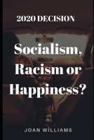 DECISION 2020: SOCIALISM, RACISM OR HAPPINESS? 1696578523 Book Cover