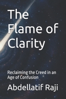 The Flame of Clarity: Reclaiming the Creed in an Age of Confusion 1963876199 Book Cover