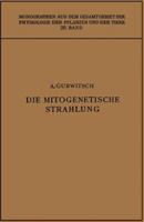 Die Mitogenetische Strahlung: Zugleich Zweiter Band Der Probleme Der Zellteilung 3662240343 Book Cover
