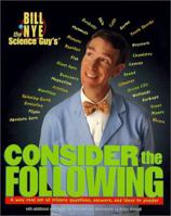 Bill Nye the Science Guy's Consider the Following: A Way Cool Set of Science Questions, Answers, and Ideas to Ponder (Bill Nye the Science Guy's) 0590273264 Book Cover