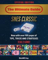 Snes Classic: The Ultimate Guide to the Snes Classic Edition: Tips, Tricks and Strategies to All 21 Games! 1775133532 Book Cover