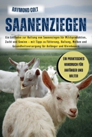 SAANENZIEGEN: Ein Leitfaden zur Haltung von Saanenziegen für Milchproduktion, Zucht und Gewinn – mit Tipps zu Fütterung, Haltung, Melken und ... für Anfänger und Kleinbauern (German Edition) B0FK5S6RND Book Cover