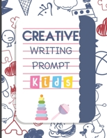 Creative Writing Prompt: 50 Unique Story Starters That Fire Up Kids Imaginations and Improve Their Writing Skills I Growth Mindset Questions | Opinion ... Writing I Perfect Gift for Kids Teens B08N1P18D6 Book Cover
