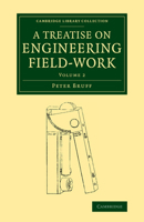 A Treatise on Engineering Field-Work: Comprising the Practice of Surveying, Levelling, Laying Out Works, and Other Field Operations 1108071546 Book Cover