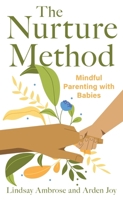 The Nurture Method: Mindful Parenting with Babies B0F29SPS9D Book Cover