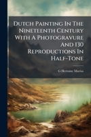 Dutch Painting in the Nineteenth Century with a Photogravure and 130 Reproductions in Half-Tone 1149351551 Book Cover