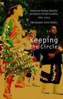 Keeping the Circle: American Indian Identity in Eastern North Carolina, 1885-2004 080322253X Book Cover