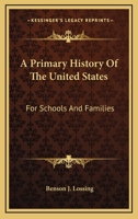 A Primary History Of The United States: For Schools And Families 0548472963 Book Cover