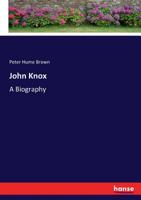 John Knox - A Biography 1016257554 Book Cover