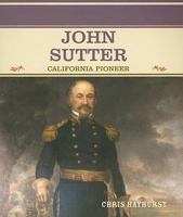 John Sutter: California Pioneer (Primary Sources of Famous People in American History) 0823941140 Book Cover