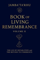 BOOK of LIVING REMEMBRANCE: Vol II - The Lie of Separation and the Return to Coherence B0GRN64RJS Book Cover