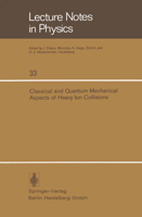 Classical And Quantum Mechanical Aspects Of Heavy Ion Collisions: Symposium Held At The Max Planck Institut Für Kernphysik Heidelberg, Germany, October 2 5, 1974 (Lecture Notes In Physics) 3540070257 Book Cover